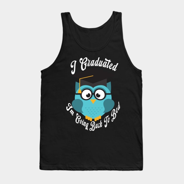 I Graduated Can I Go Back To Bed Tank Top by raeex